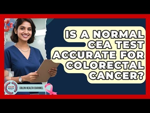 Is A Normal CEA Test Accurate For Colorectal Cancer? - Colon Health Channel