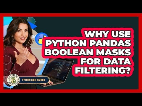 Why Use Python Pandas Boolean Masks For Data Filtering? - Python Code School