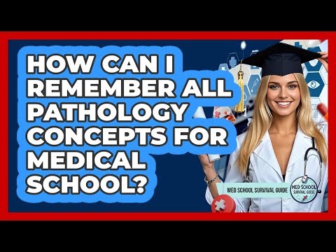 How Can I Remember All Pathology Concepts For Medical School? - Med School Survival Guide