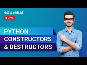 Python Constructors & Destructors | Python Basics | Python Training | Edureka | Python Live - 3