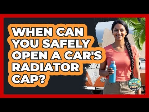 When Can You Safely Open A Car's Radiator Cap?