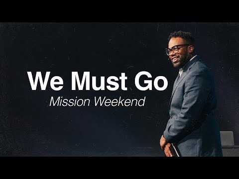 Mission Weekend 2025 - We Must Go | Pastor Mo Huggins