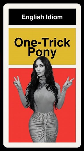 What Does 'One-trick pony' ACTUALLY Mean?(ft. Kim Kardashian)