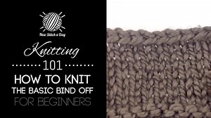 Knitting 101: The Basic Knit Bind Off for Beginners