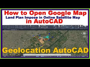 How to Open Google Map in AutoCAD & Land Plan Impose in Online Satellite Map. |Geolocation AutoCAD|