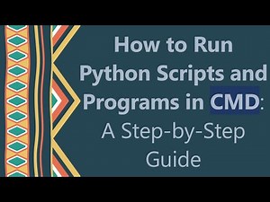 How to Run Python Scripts and Programs in CMD: A Step-by-Step Guide