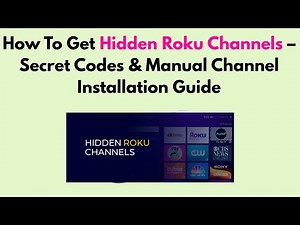 How To Get Hidden Roku Channels – Secret Codes & Manual Channel Installation Guide