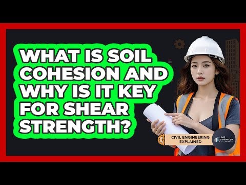 What Is Soil Cohesion And Why Is It Key For Shear Strength? - Civil Engineering Explained