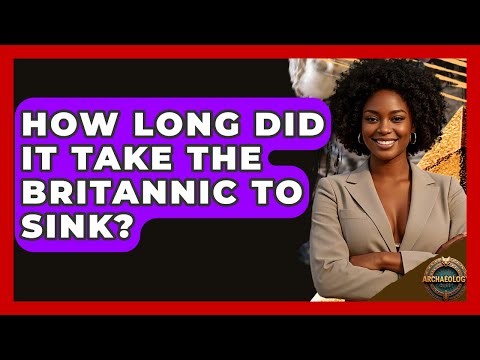 How Long Did It Take The Britannic To Sink? - Archaeology Quest