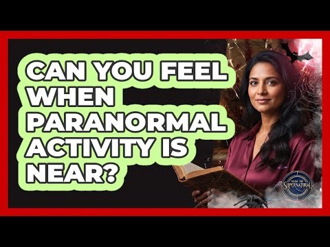 Can You Feel When Paranormal Activity Is Near?