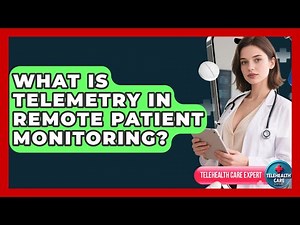 What Is Telemetry In Remote Patient Monitoring? - Telehealth Care Expert