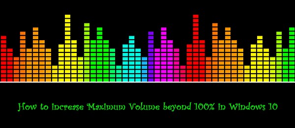 How to increase Maximum Volume beyond 100% in Windows 11