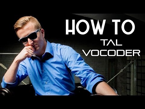HOW TO: TAL VOCODER