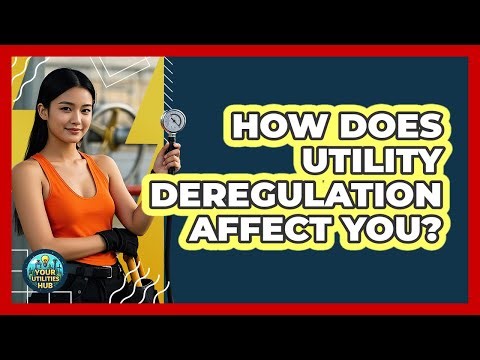 How Does Utility Deregulation Affect You? - Your Utilities Hub