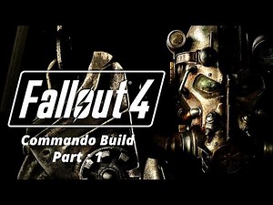 Fallout 4 Commando Build Play through Part : 1