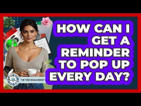 How Can I Get A Reminder To Pop Up Every Day?