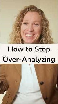 How to Stop Overanalyzing