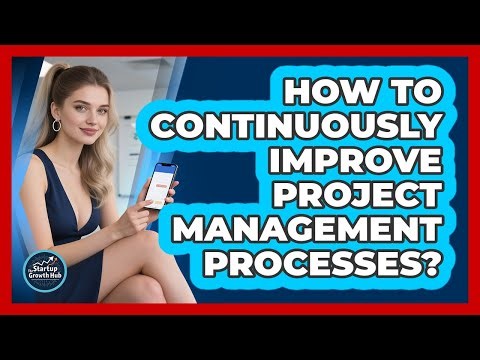 How To Continuously Improve Project Management Processes?