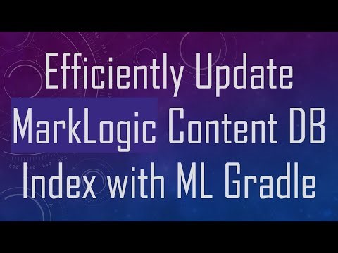 Efficiently Update MarkLogic Content DB Index with ML Gradle