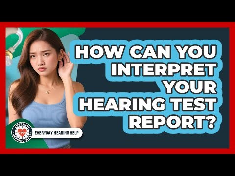 How Can You Interpret Your Hearing Test Report?