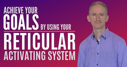 Reticular Activating System and Goals | How to Use Your Unconscious Mind to Achieve your Goals - Self Help for Life