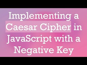 Implementing a Caesar Cipher in JavaScript with a Negative Key