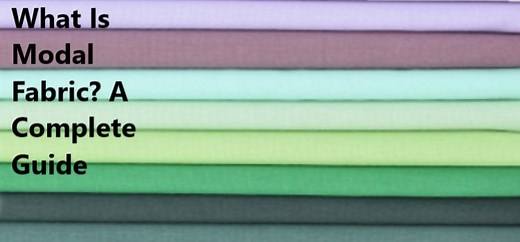 What is Modal Fabric? History, How is Made, Pros, Cons [A to Z]