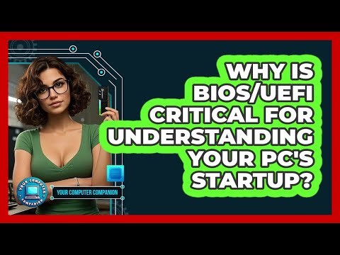 Why Is BIOS/UEFI Critical For Understanding Your PC's Startup? - Your Computer Companion