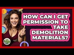 How Can I Get Permission To Take Demolition Materials?