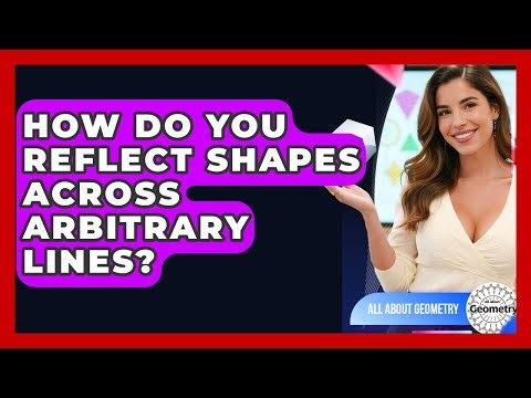 How Do You Reflect Shapes Across Arbitrary Lines? - All About Geometry
