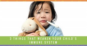 3 Things That Weaken Your Child’s Immune System -
