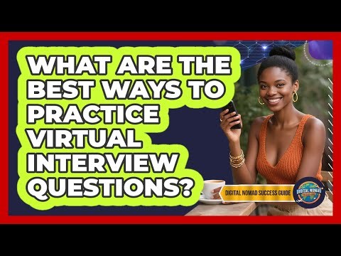 What Are The Best Ways To Practice Virtual Interview Questions?