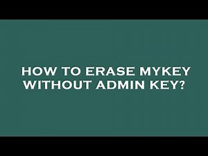 How to erase mykey without admin key?