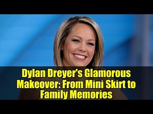 Dylan Dreyer's Glamorous Makeover: From Mini Skirt to Family Memories
