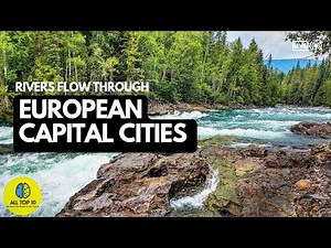 Top 10 Rivers That Flow Through European Capital Cities