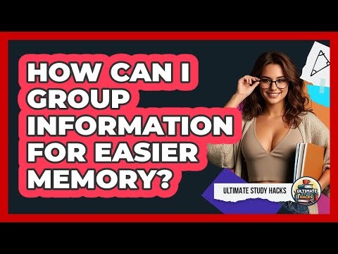 How Can I Group Information For Easier Memory? - Ultimate Study Hacks