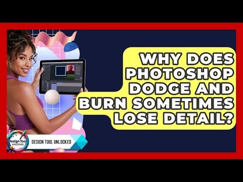 Why Does Photoshop Dodge And Burn Sometimes Lose Detail? - Design Tool Unlocked