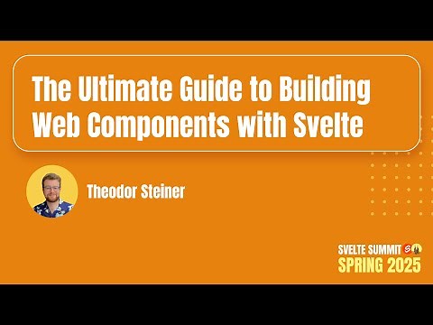 Ultimate Guide to Building Web Components with Svelte, Theodor Steiner — Svelte Summit Spring 2025