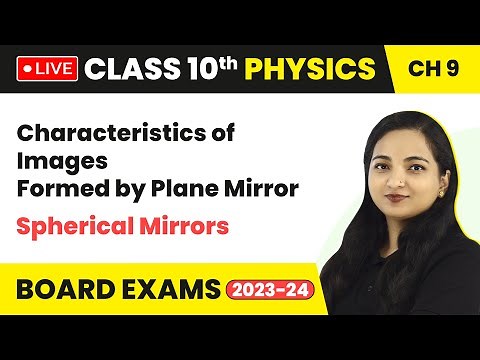 Characteristics of Images Formed by Plane Mirror, Spherical Mirrors | Class 10 Physics Ch 9 (LIVE)