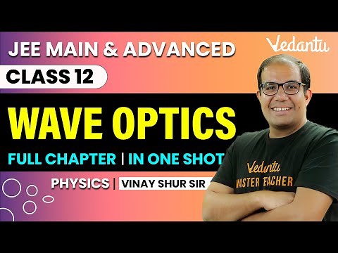 Wave Optics Class 12 | One Shot | JEE Main & Advanced | Vinay Shur Sir | Vedantu JEE
