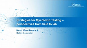 Strategies for Mycotoxin Testing - Perspectives from Field to Lab - Webinar Videos