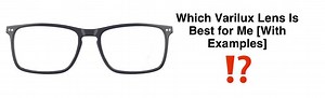 Which Varilux Lens Is Best for Me [With Examples]