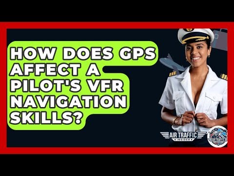 How Does GPS Affect A Pilot's VFR Navigation Skills? - Air Traffic Insider