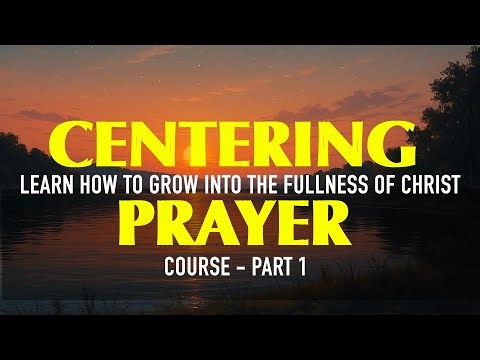 Discover the transforming power of Centering Prayer | Learn how to Practice it in this course!
