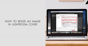How to Resize an Image in Lightroom in 5 Steps