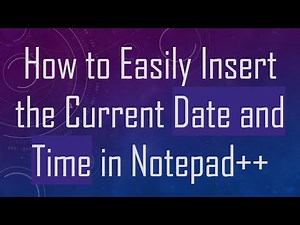 How to Easily Insert the Current Date and Time in Notepad++