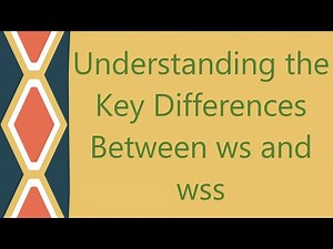 Understanding the Key Differences Between ws and wss