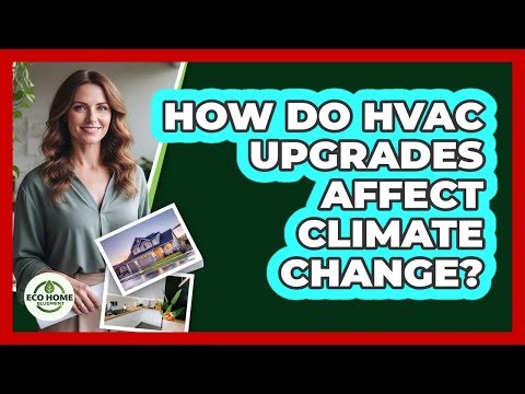 How Do HVAC Upgrades Affect Climate Change?