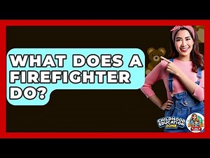 What Does A Firefighter Do? - Childhood Education Zone