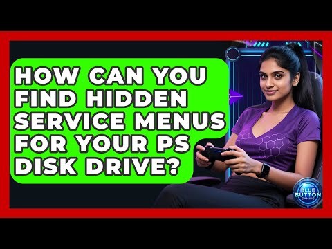 How Can You Find Hidden Service Menus For Your PS Disk Drive? - Blue Button Gaming
